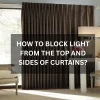 How To Block Light From The Top And Sides Of Curtains? Block Light From The Top And Sides Of Curtains