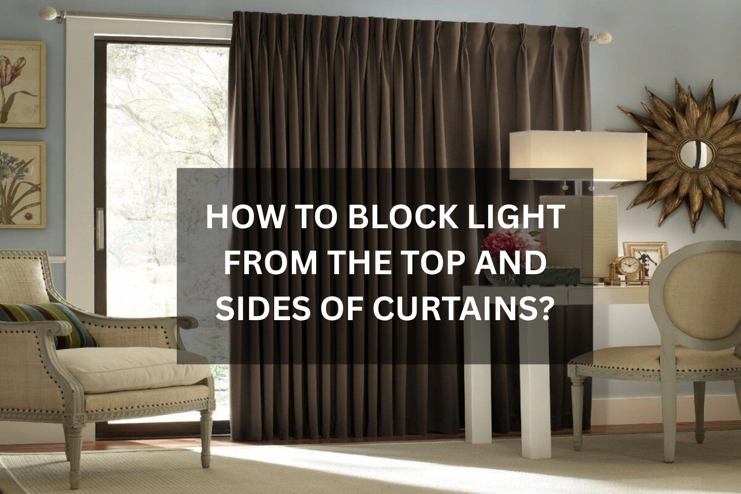 Block Light From The Top And Sides Of Curtains