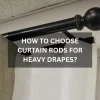 How to Choose Curtain Rods for Heavy Drapes? How to Choose Curtain Rods for Heavy Drapes
