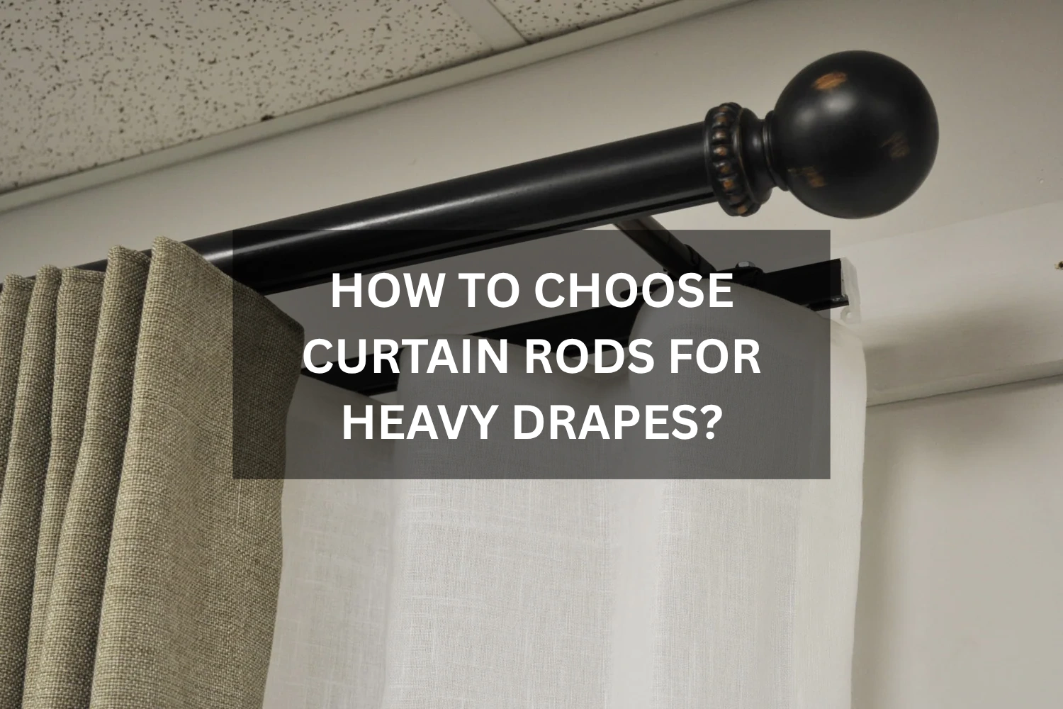 How to Choose Curtain Rods for Heavy Drapes
